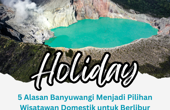5 Alasan Banyuwangi Menjadi Pilihan Wisatawan Domestik untuk Berlibur