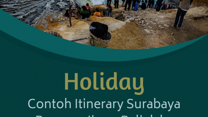 Contoh Itinerary Surabaya – Bromo – Ijen – Bali dalam 3 Hari 2 Malam